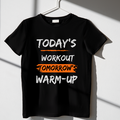 TODAY'S WORKOUT TOMORROW'S WARMUP