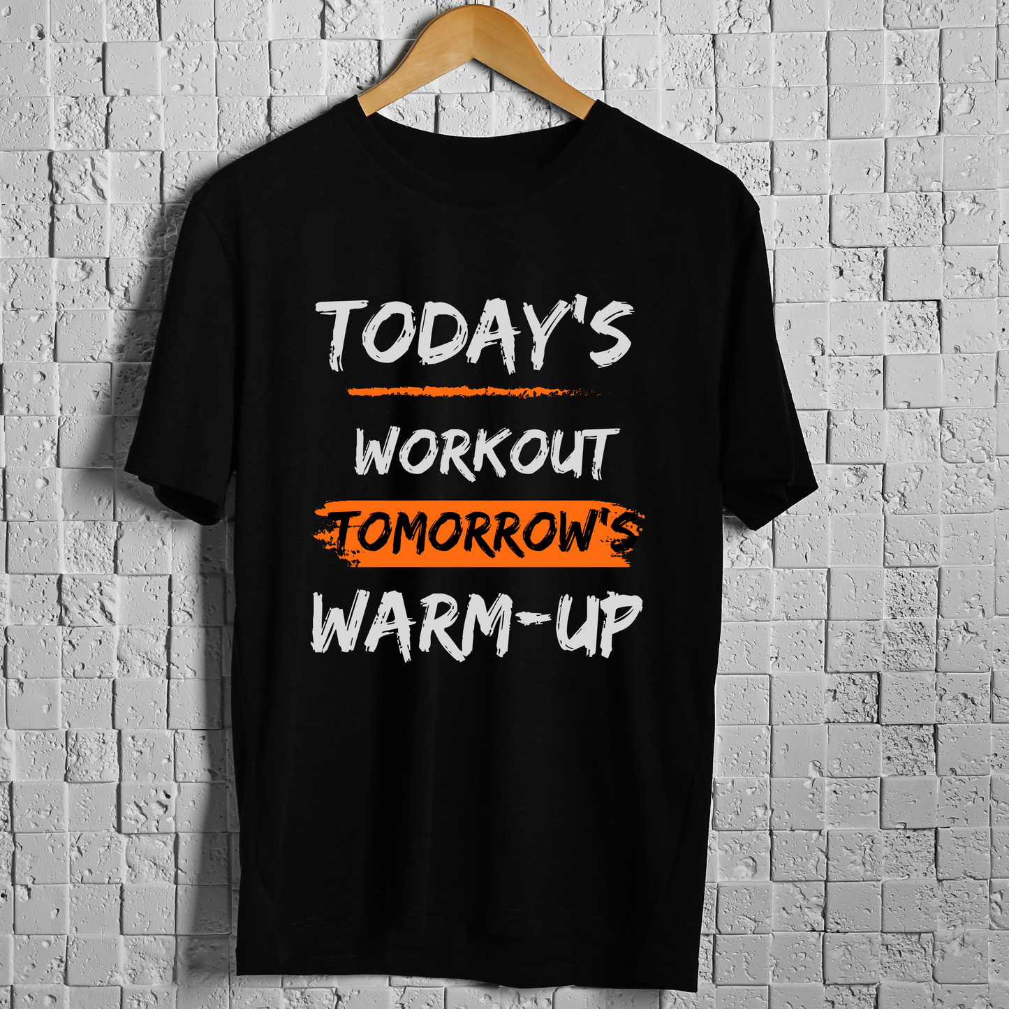 TODAY'S WORKOUT TOMORROW'S WARMUP