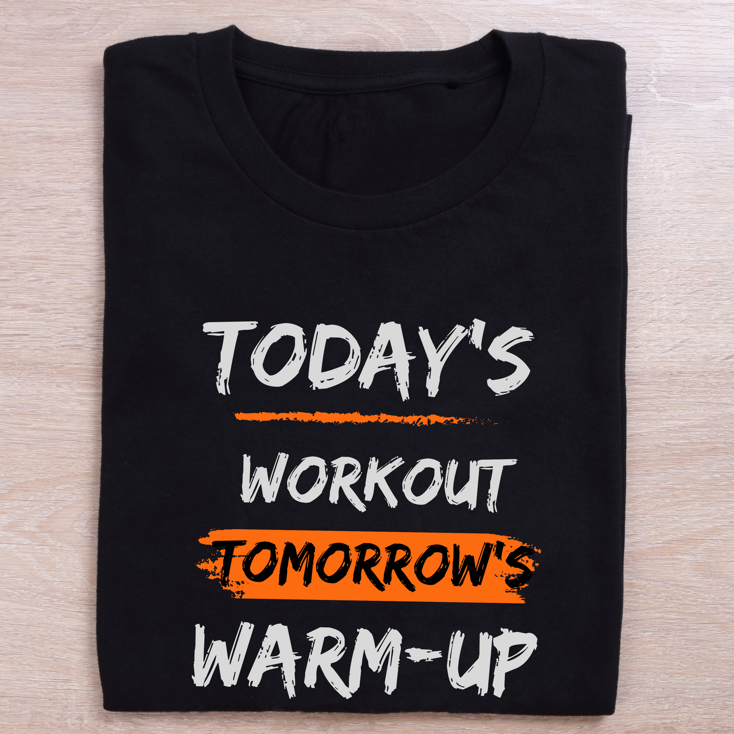 TODAY'S WORKOUT TOMORROW'S WARMUP